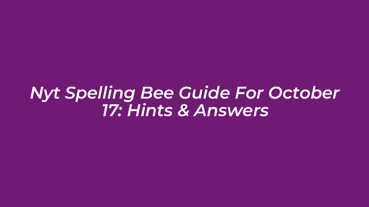 nyt spelling bee guide for october 17 hints answers Yj8g