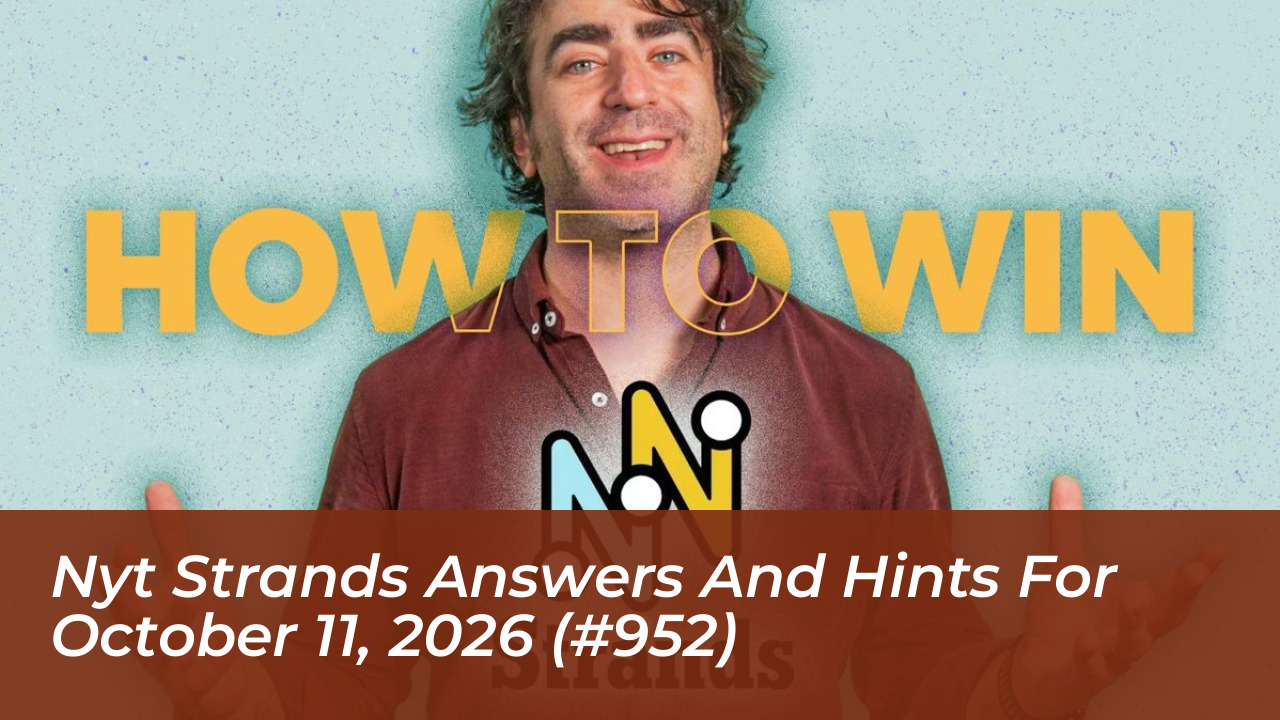 nyt strands answers and hints for october 11 2026 952 VglO