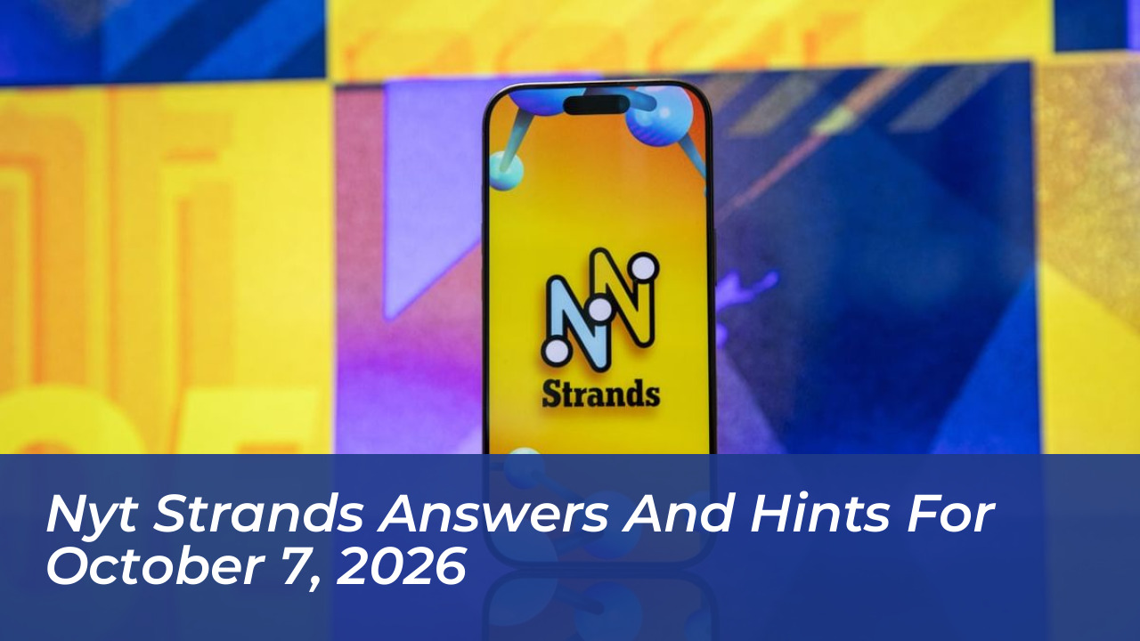 nyt strands answers and hints for october 7 2026 k60d