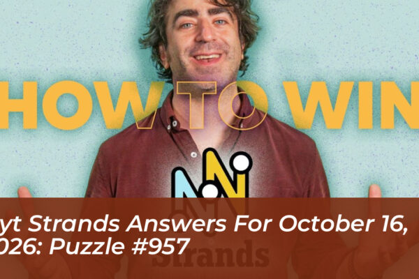nyt strands answers for october 16 2026 puzzle 957 AQbC