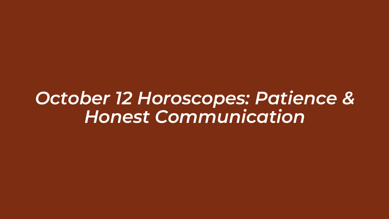 october 12 horoscopes patience honest communication c1rE