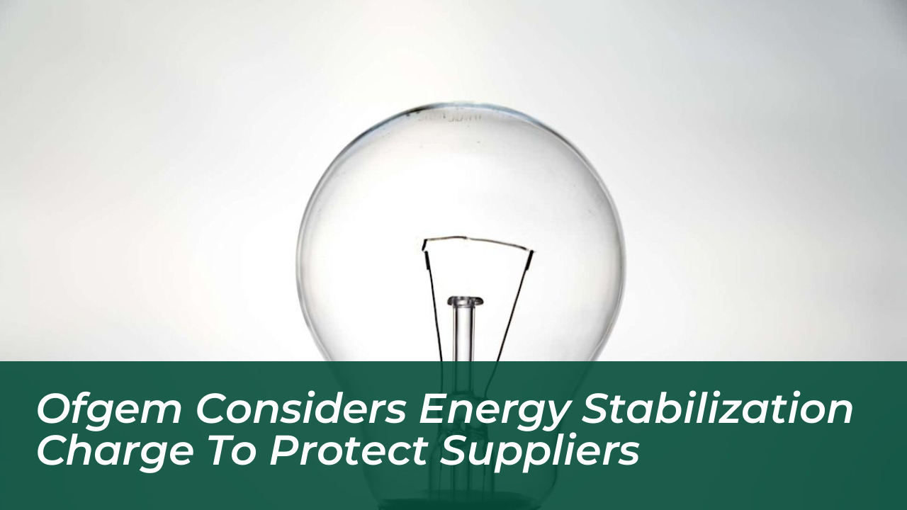 ofgem considers energy stabilization charge to protect suppliers U6JG