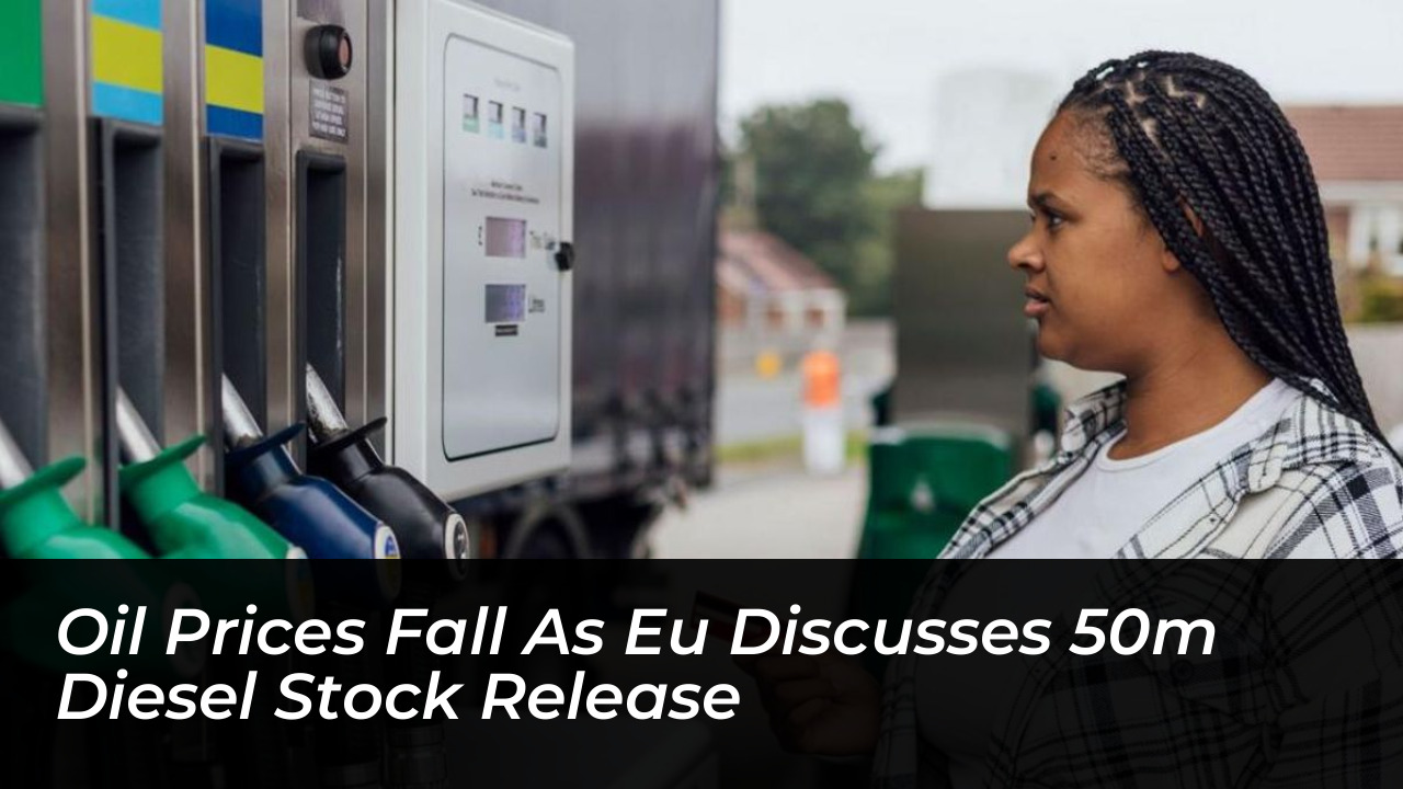 oil prices fall as eu discusses 50m diesel stock release Wj6Q