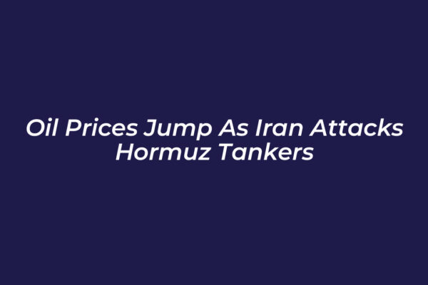 oil prices jump as iran attacks hormuz tankers CuHr
