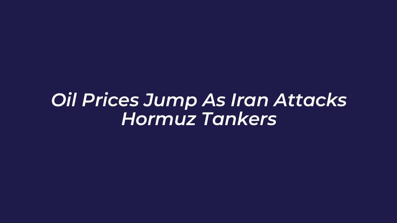 oil prices jump as iran attacks hormuz tankers CuHr