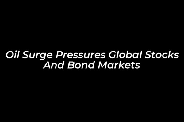 oil surge pressures global stocks and bond markets XhC7