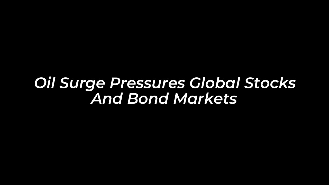 oil surge pressures global stocks and bond markets XhC7