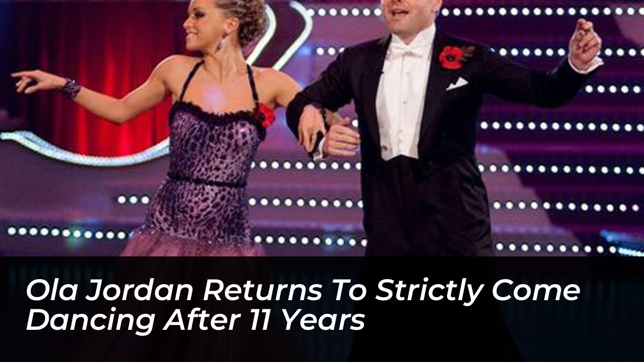 ola jordan returns to strictly come dancing after 11 years E8V4