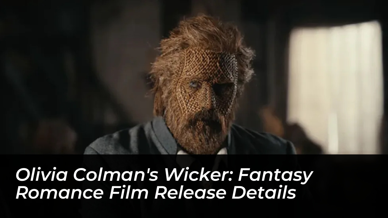 olivia colmans wicker fantasy romance film release details OAGC