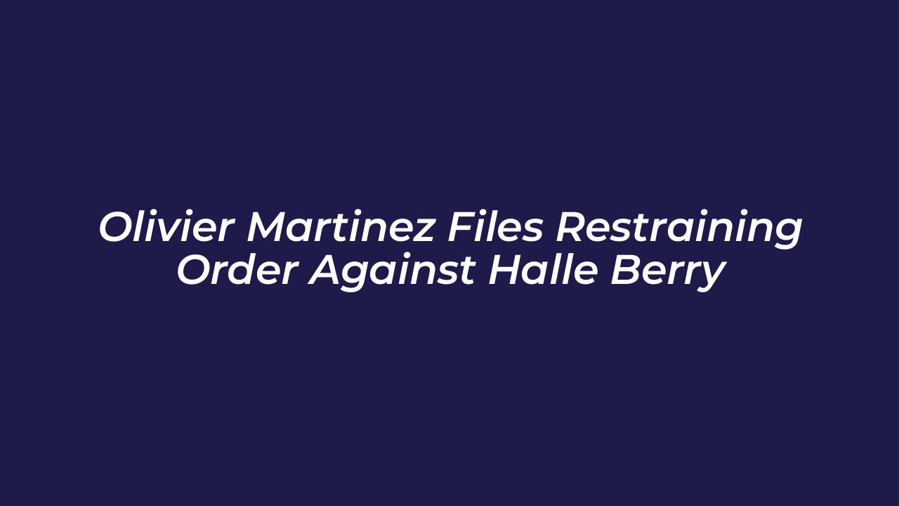 olivier martinez files restraining order against halle berry r0uN