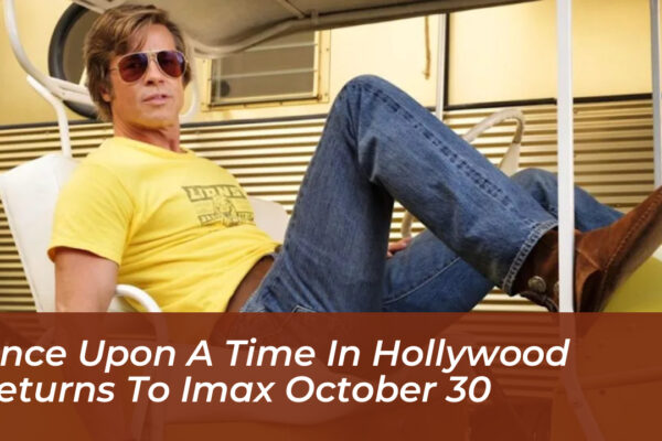 once upon a time in hollywood returns to imax october 30 L4oE