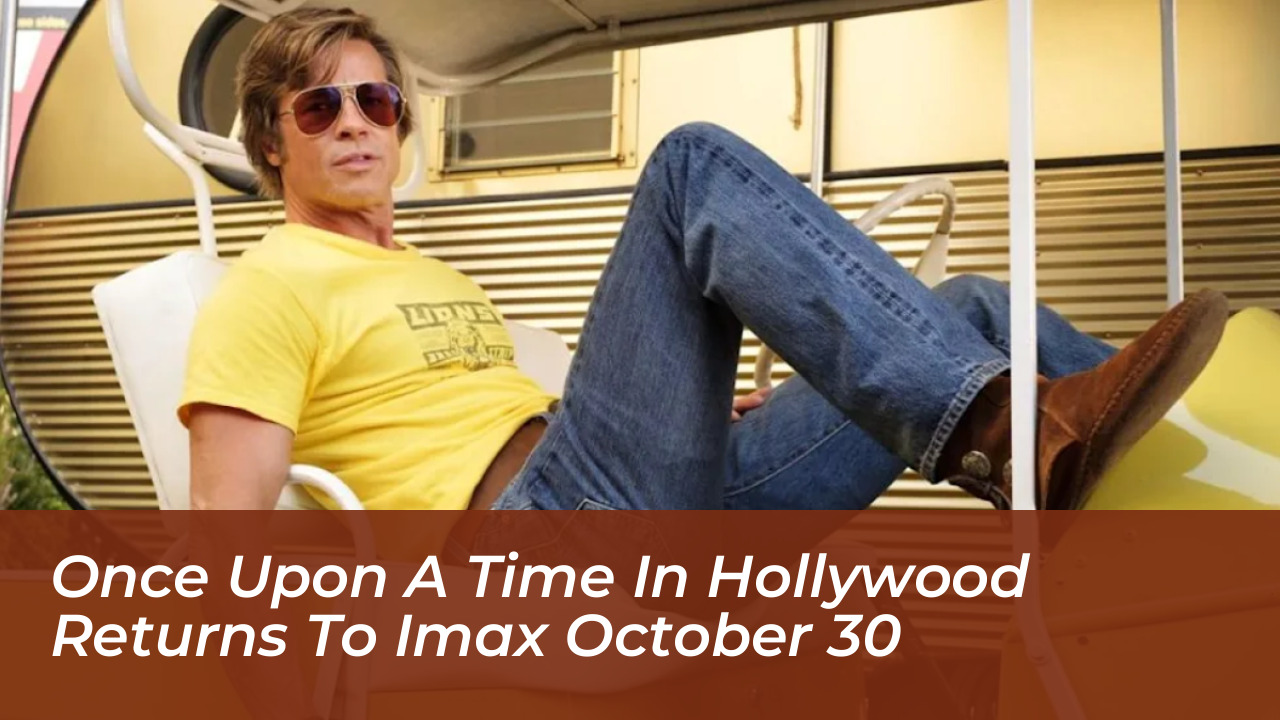 once upon a time in hollywood returns to imax october 30 L4oE