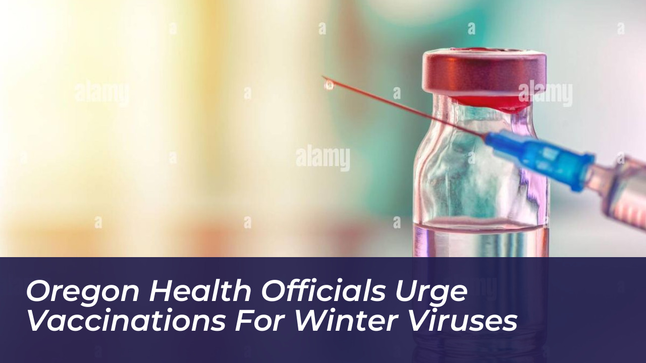 oregon health officials urge vaccinations for winter viruses AJc7