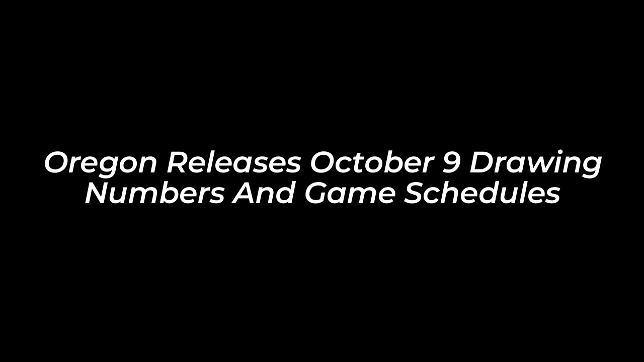 oregon releases october 9 drawing numbers and game schedules RdUr