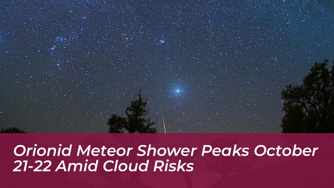 orionid meteor shower peaks october 21 22 amid cloud risks TNBv