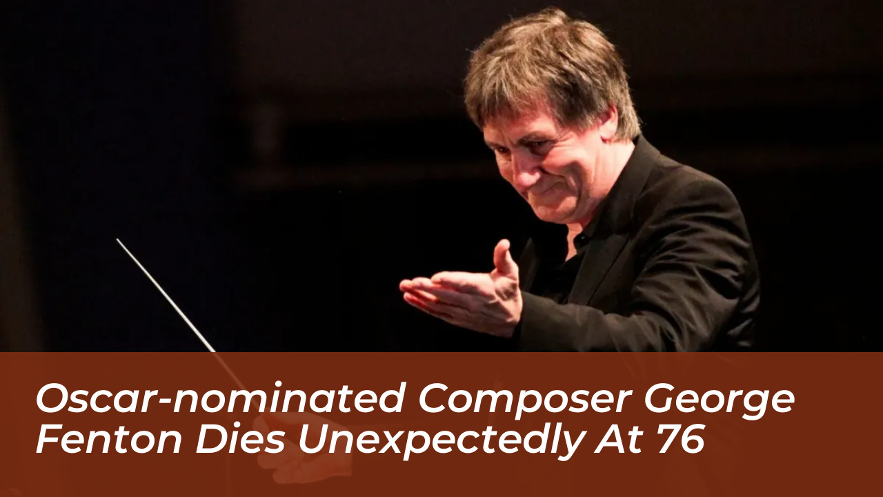 oscar nominated composer george fenton dies unexpectedly at 76 BTes