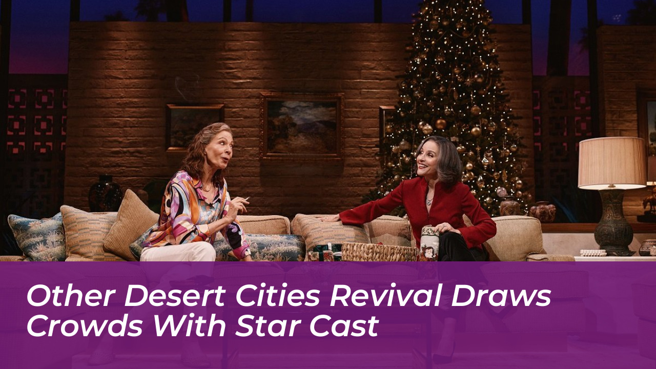 other desert cities revival draws crowds with star cast 1jI6