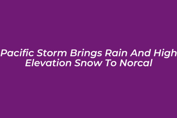pacific storm brings rain and high elevation snow to norcal YtDE