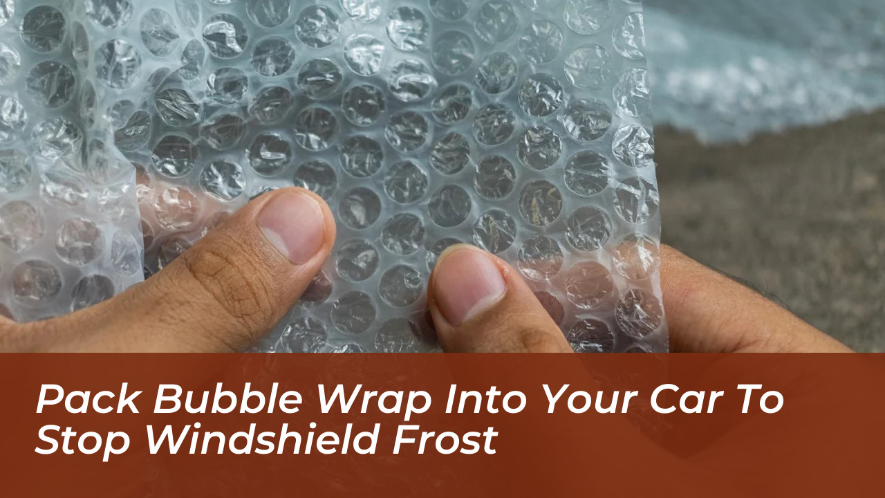 pack bubble wrap into your car to stop windshield frost CKAA