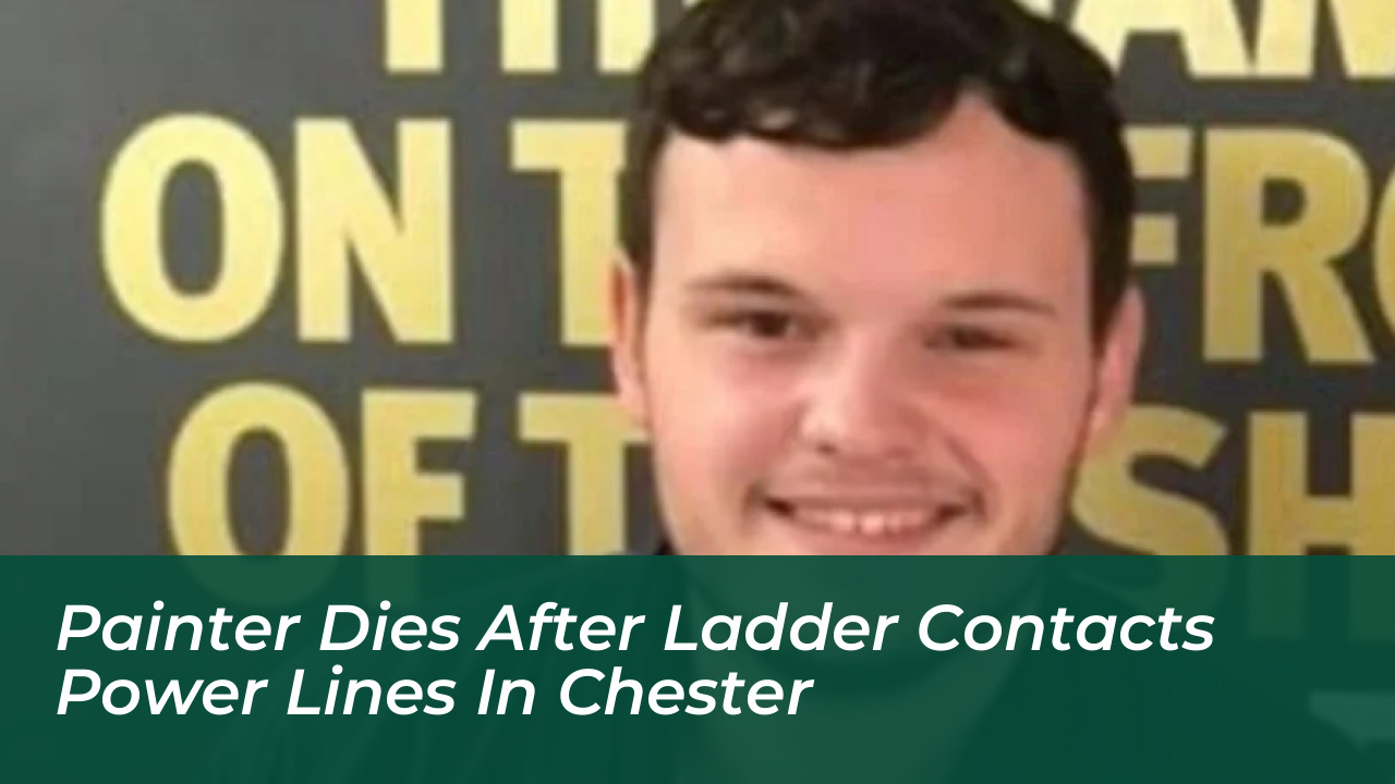 painter dies after ladder contacts power lines in chester mUff