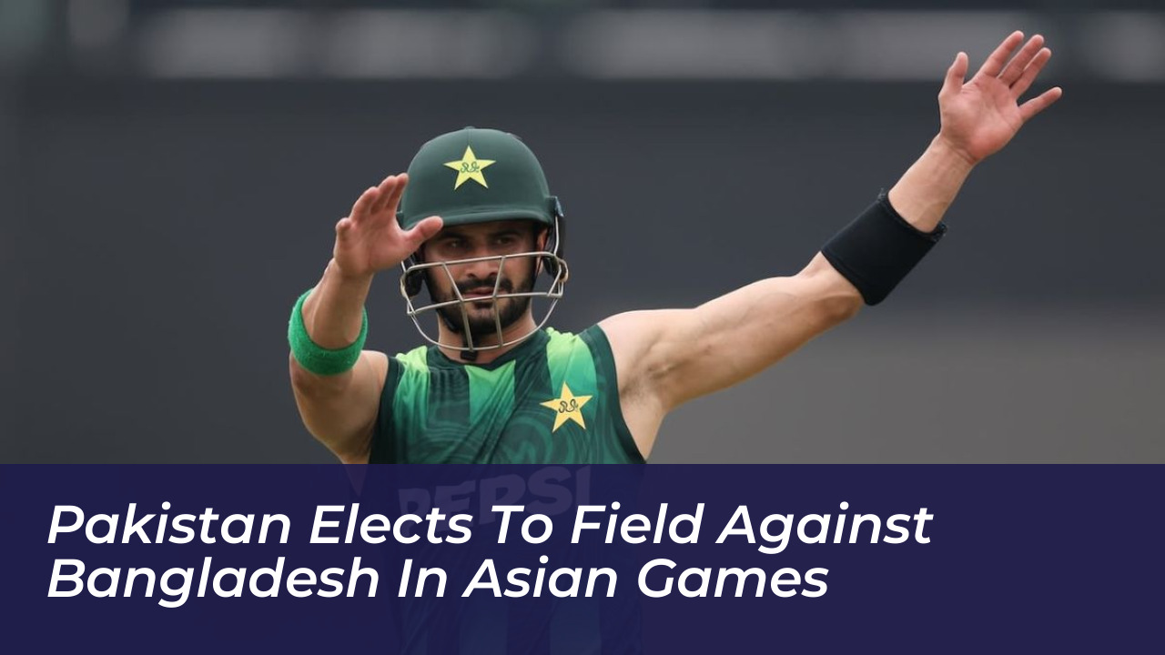 pakistan elects to field against bangladesh in asian games Byrb