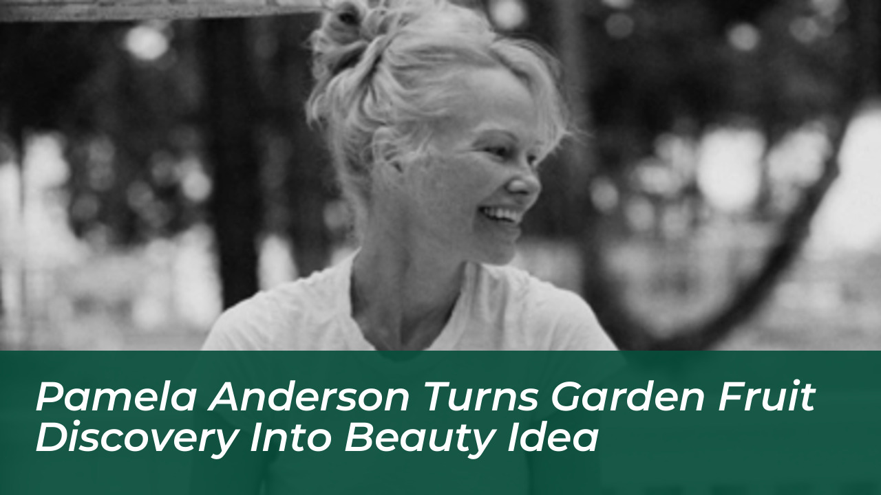 pamela anderson turns garden fruit discovery into beauty idea vnZu