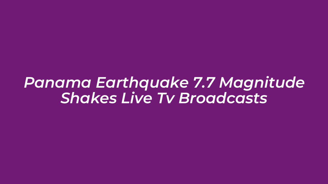 panama earthquake 7 7 magnitude shakes live tv broadcasts VNFX
