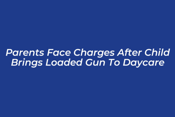 parents face charges after child brings loaded gun to daycare 6KjL