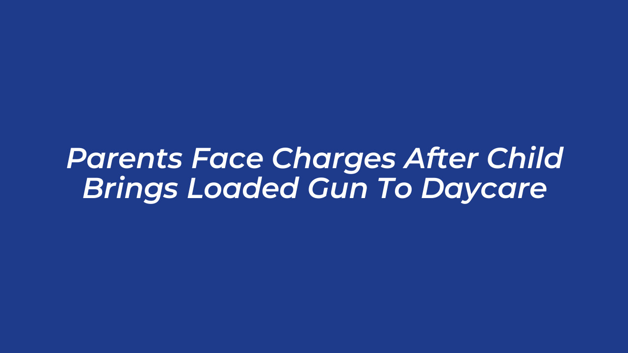 parents face charges after child brings loaded gun to daycare 6KjL