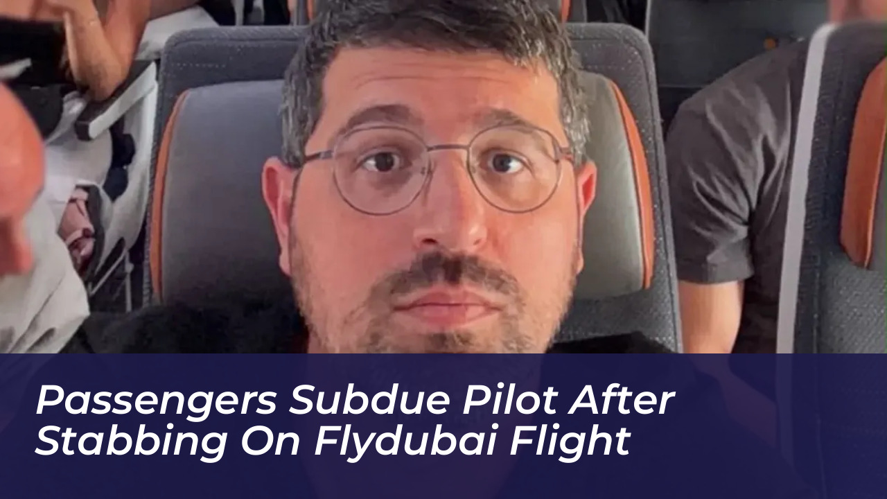 passengers subdue pilot after stabbing on flydubai flight nowe
