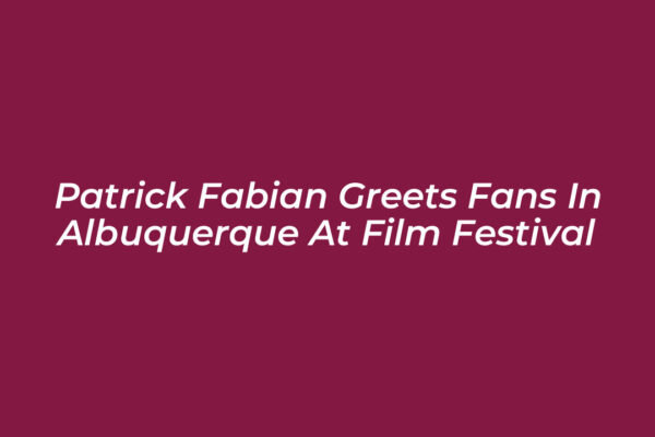 patrick fabian greets fans in albuquerque at film festival rCRh