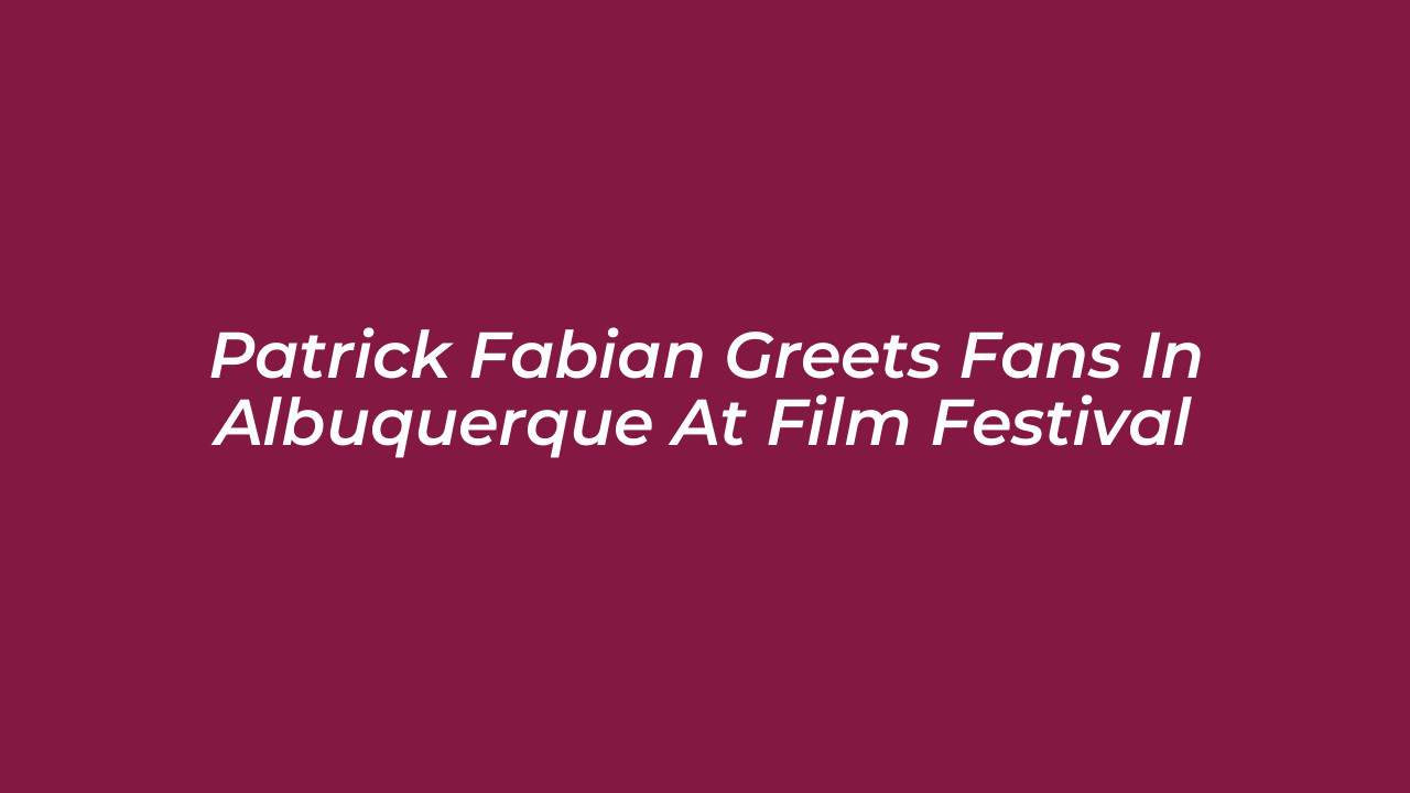 patrick fabian greets fans in albuquerque at film festival rCRh