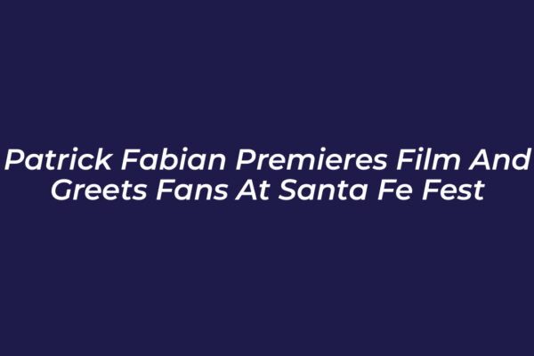 patrick fabian premieres film and greets fans at santa fe fest zeg0