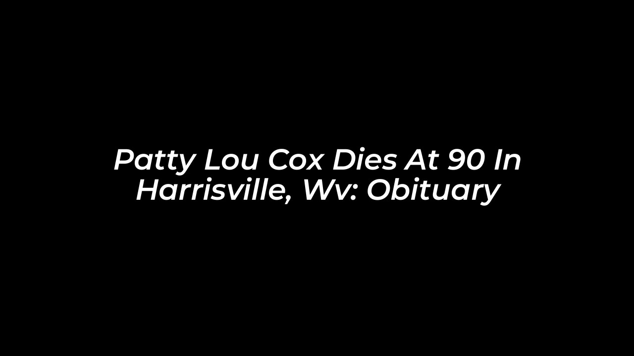 patty lou cox dies at 90 in harrisville wv obituary 4FY8