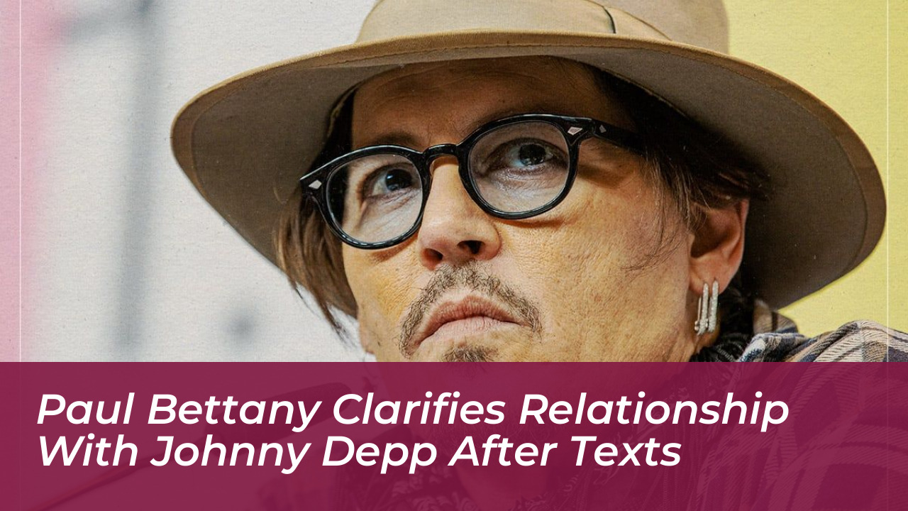 paul bettany clarifies relationship with johnny depp after texts pnPg