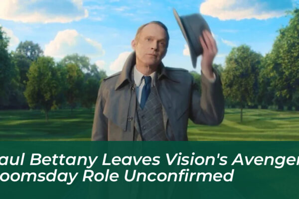 paul bettany leaves visions avengers doomsday role unconfirmed lhbc