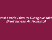 paul ferris dies in glasgow after brief illness at hospital SmHN