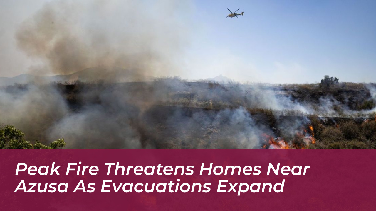 peak fire threatens homes near azusa as evacuations expand 8ShX