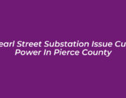 pearl street substation issue cuts power in pierce county zPfU