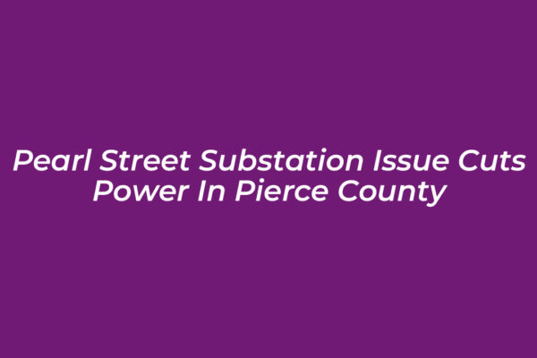 pearl street substation issue cuts power in pierce county zPfU