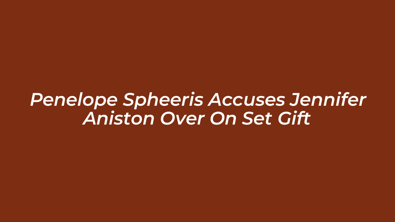 penelope spheeris accuses jennifer aniston over on set gift IB1T