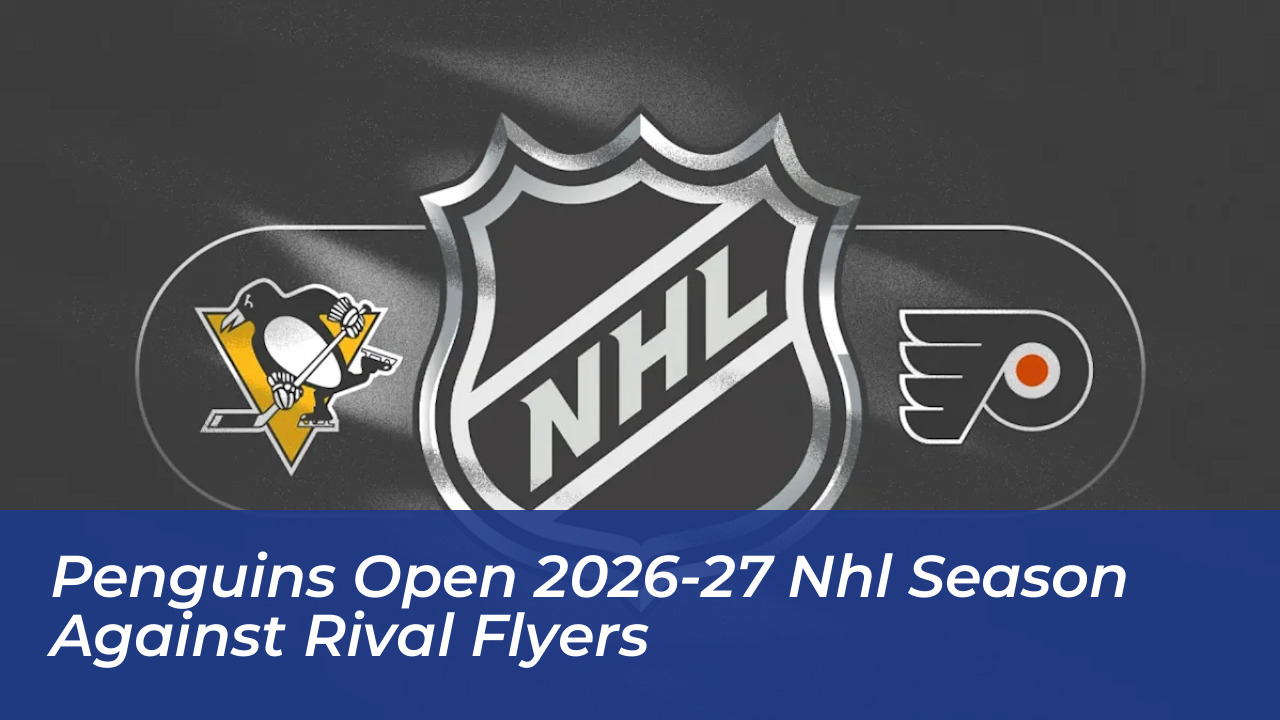 penguins open 2026 27 nhl season against rival flyers OBtq