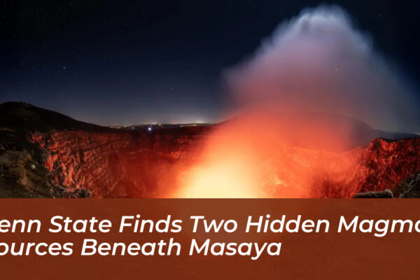 penn state finds two hidden magma sources beneath masaya i1F0