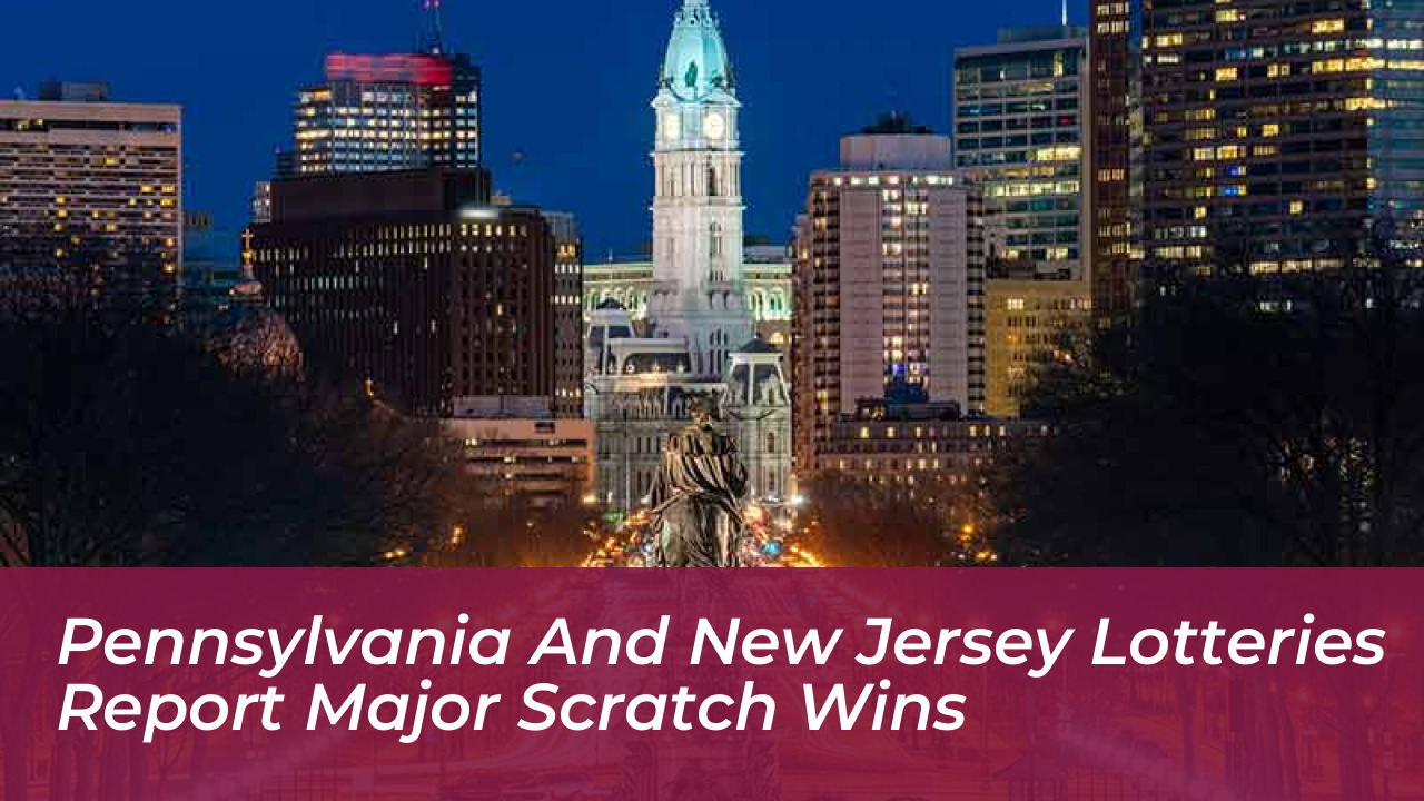 pennsylvania and new jersey lotteries report major scratch wins pevH