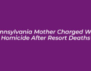 pennsylvania mother charged with homicide after resort deaths Gt6G