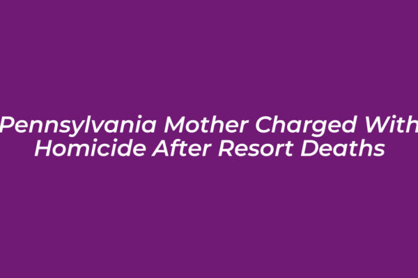 pennsylvania mother charged with homicide after resort deaths Gt6G