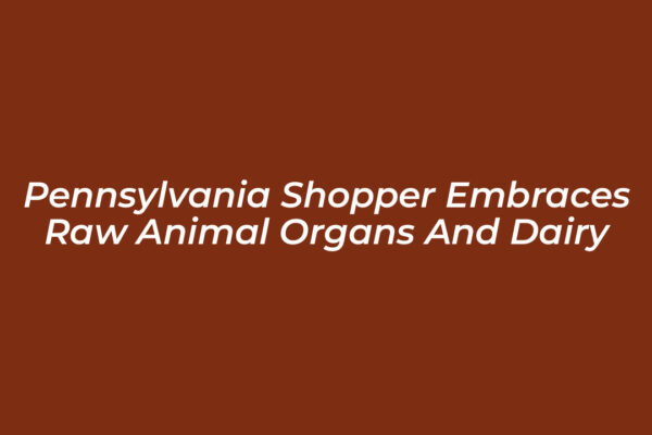 pennsylvania shopper embraces raw animal organs and dairy kNhJ