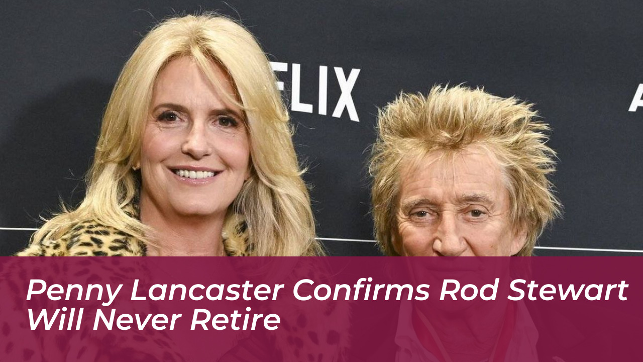 penny lancaster confirms rod stewart will never retire fJlG