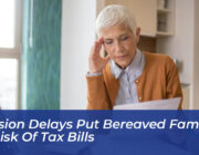 pension delays put bereaved families at risk of tax bills cVGW