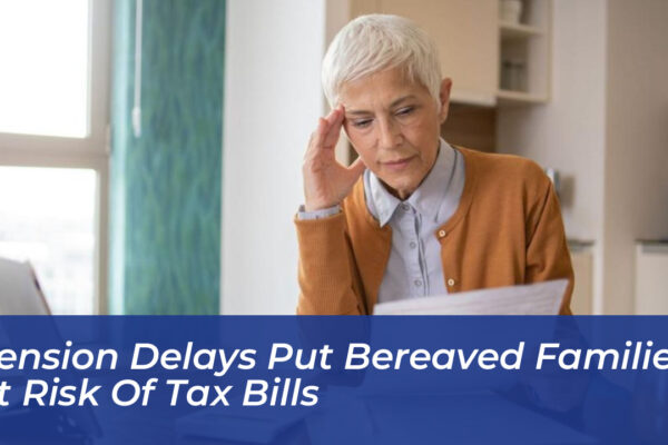 pension delays put bereaved families at risk of tax bills cVGW